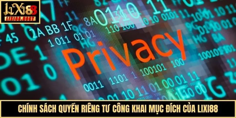 Chính sách quyền riêng tư công khai mục đích của Lixi88