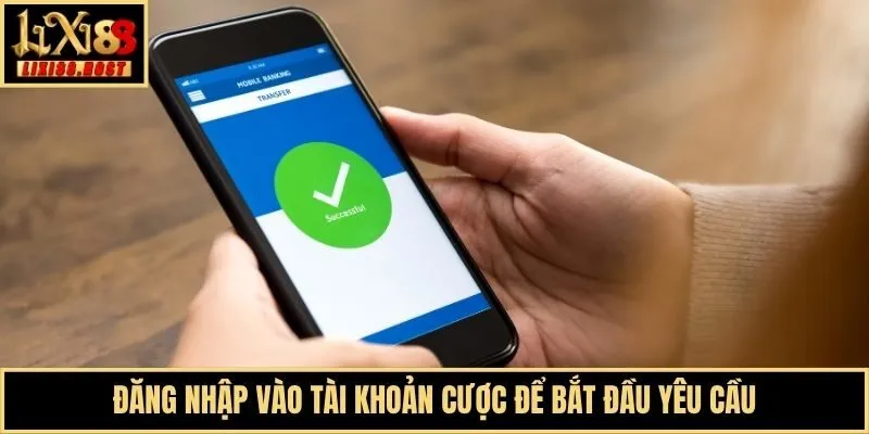 Đăng nhập vào tài khoản cược để bắt đầu yêu cầu