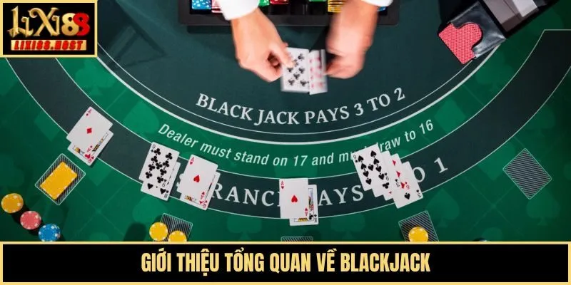 Giới thiệu tổng quan về Blackjack