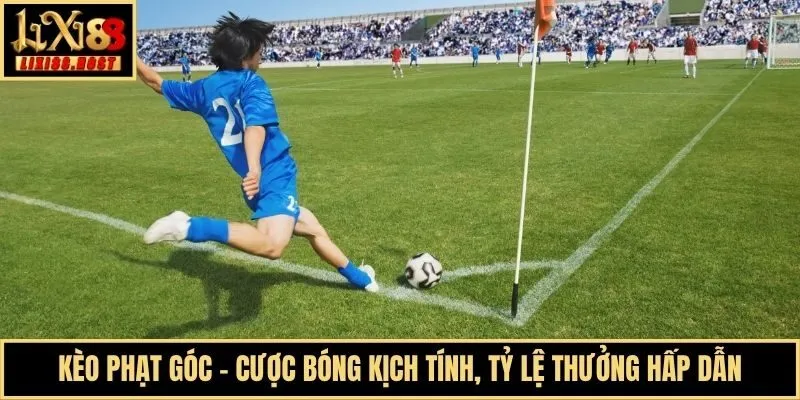 Kèo Phạt Góc - Cược Bóng Kịch Tính, Tỷ Lệ Thưởng Hấp Dẫn