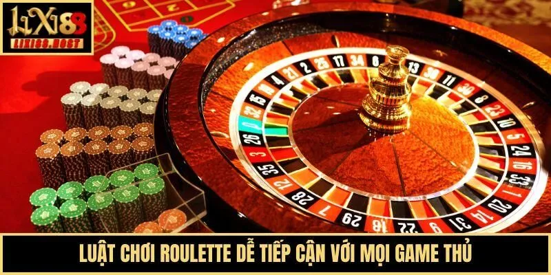 Luật chơi Roulette dễ tiếp cận với mọi game thủ