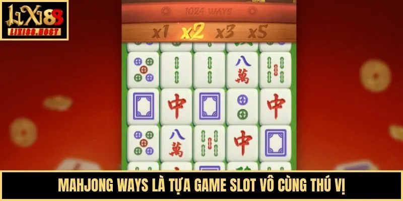 Mahjong Ways là tựa game slot vô cùng thú vị