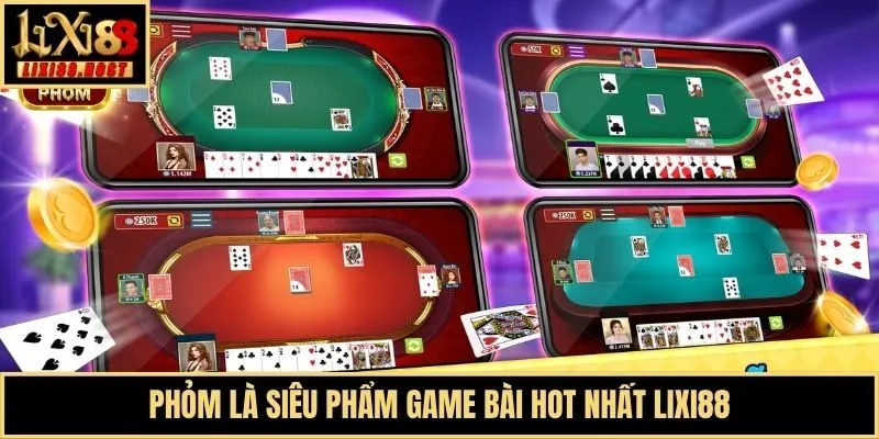 Phỏm là siêu phẩm game bài hot nhất Lixi88