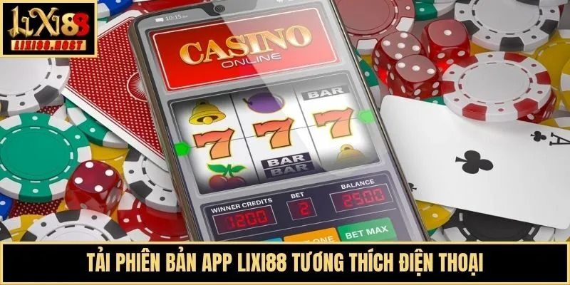 Tải phiên bản app Lixi88 tương thích điện thoại